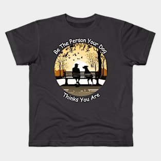 Be The Person Your Dog Thinks You Are! Kids T-Shirt